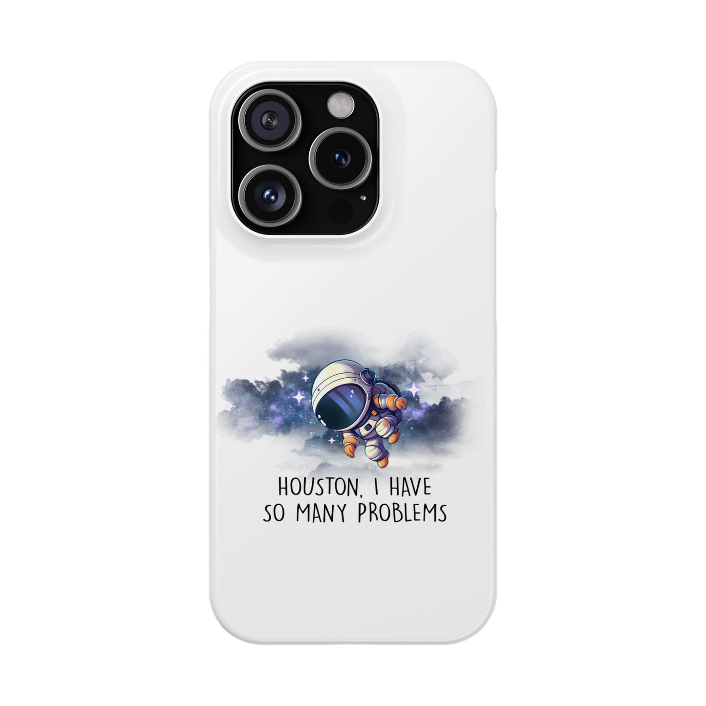 Houston, I Have So Many Problems Slim Phone Case | Cute Astronaut Design | Gift for Space Lovers
