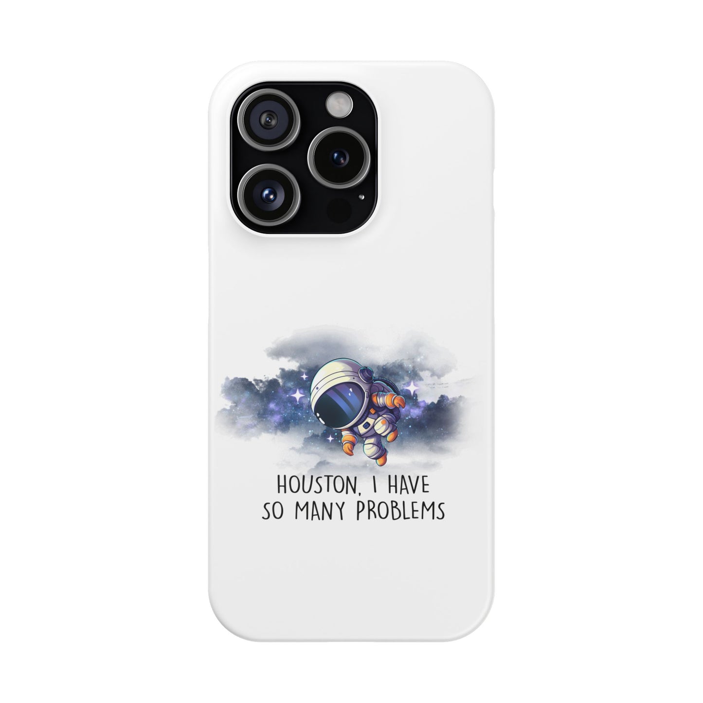 Houston, I Have So Many Problems Slim Phone Case | Cute Astronaut Design | Gift for Space Lovers