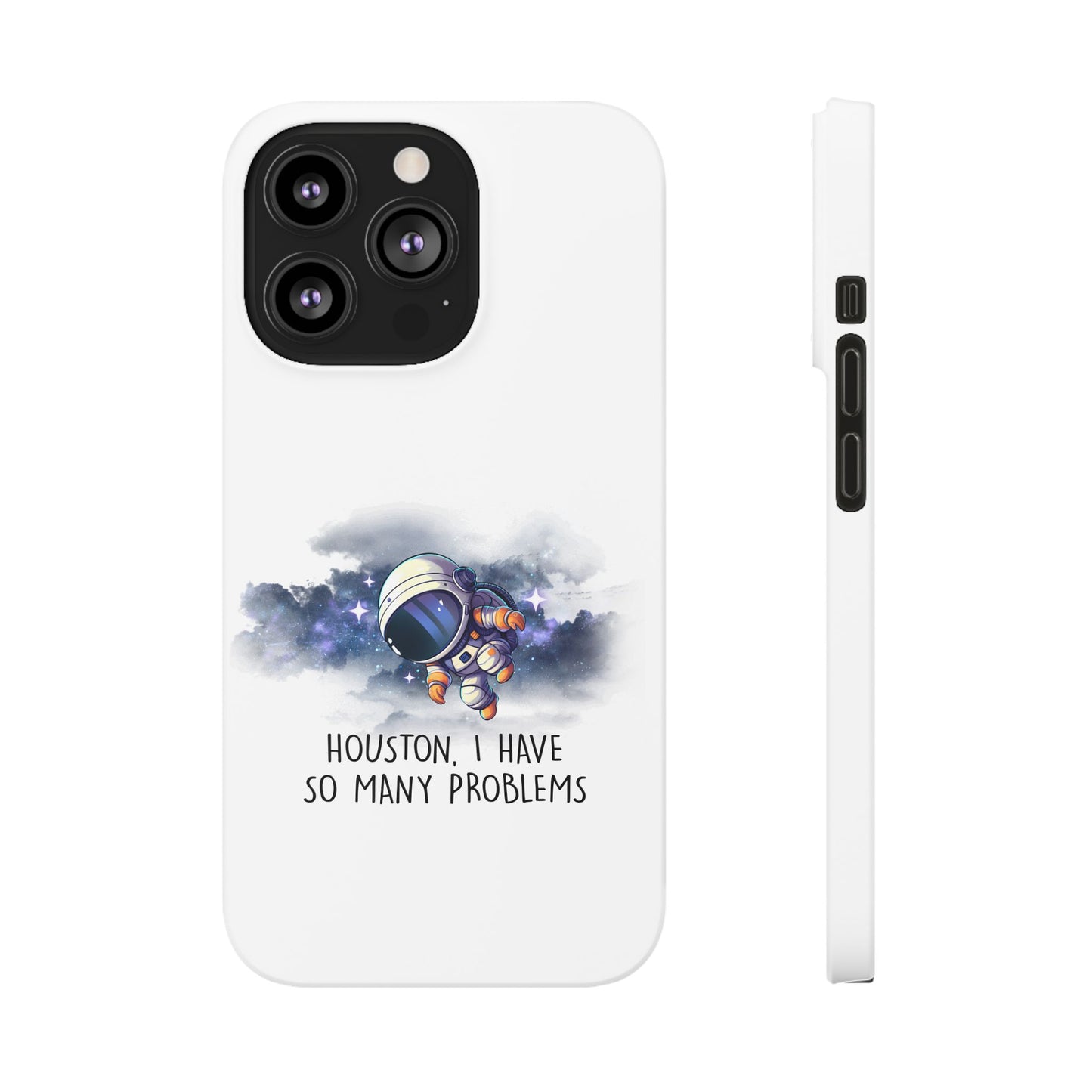 Houston, I Have So Many Problems Slim Phone Case | Cute Astronaut Design | Gift for Space Lovers