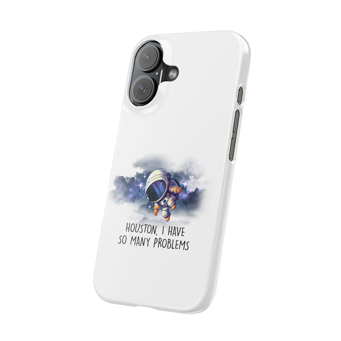 Houston, I Have So Many Problems Slim Phone Case | Cute Astronaut Design | Gift for Space Lovers