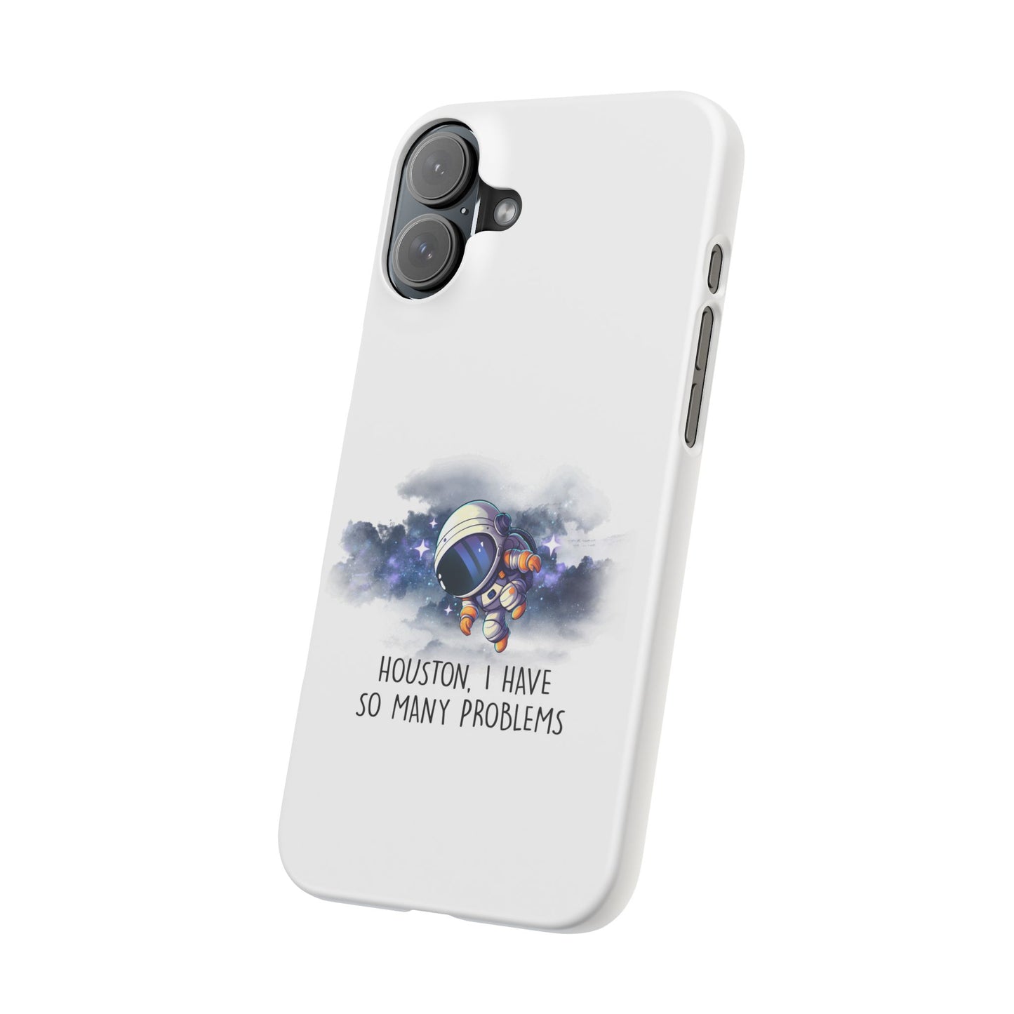 Houston, I Have So Many Problems Slim Phone Case | Cute Astronaut Design | Gift for Space Lovers