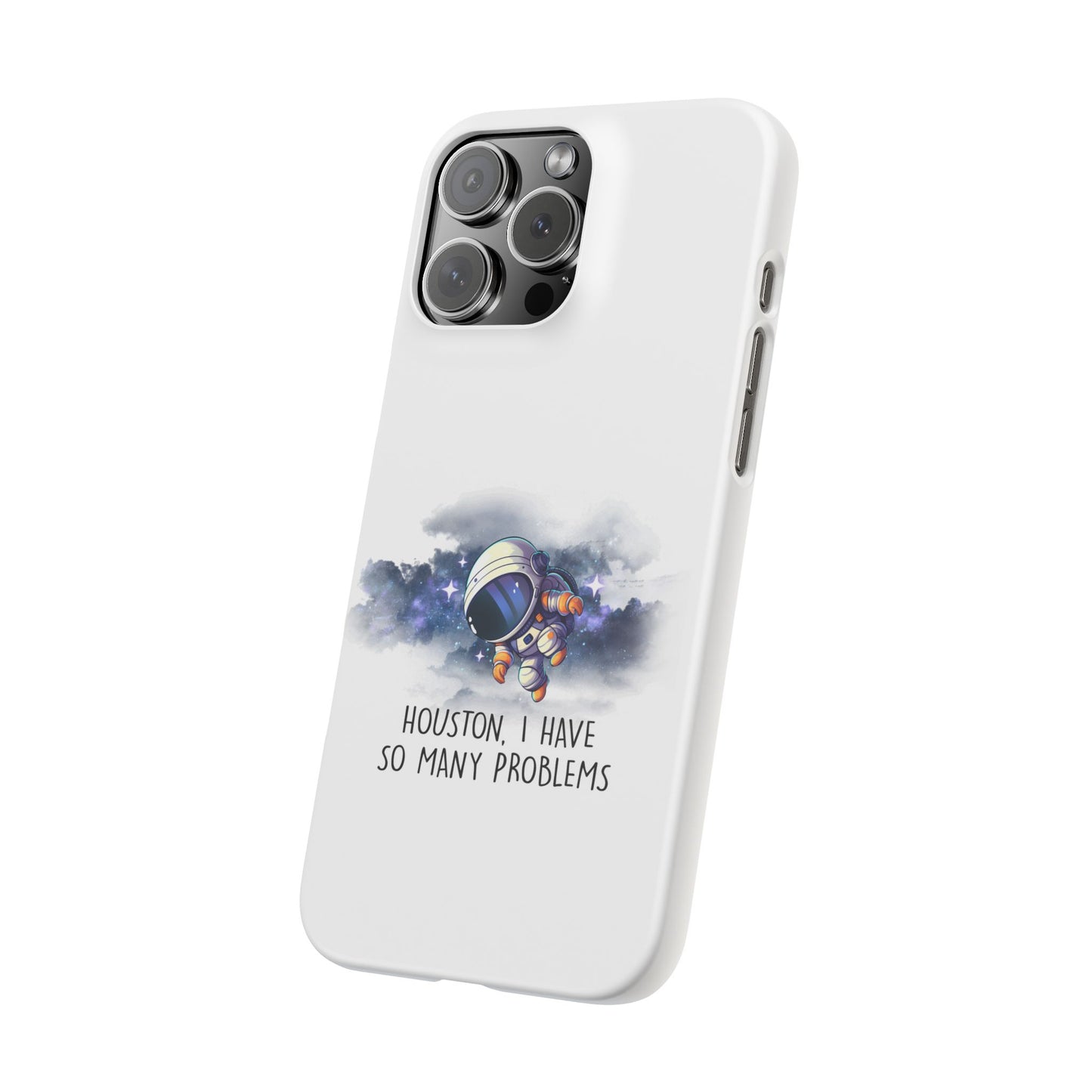 Houston, I Have So Many Problems Slim Phone Case | Cute Astronaut Design | Gift for Space Lovers
