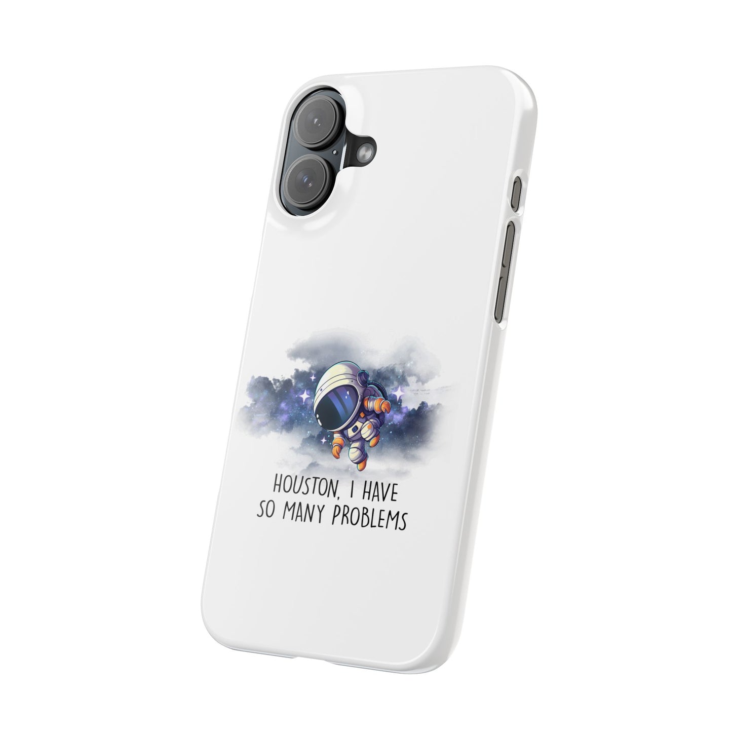 Houston, I Have So Many Problems Slim Phone Case | Cute Astronaut Design | Gift for Space Lovers