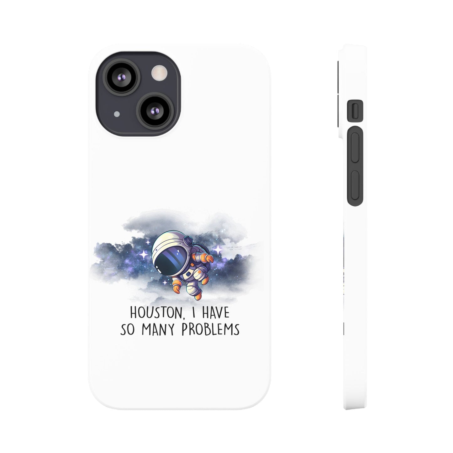 Houston, I Have So Many Problems Slim Phone Case | Cute Astronaut Design | Gift for Space Lovers