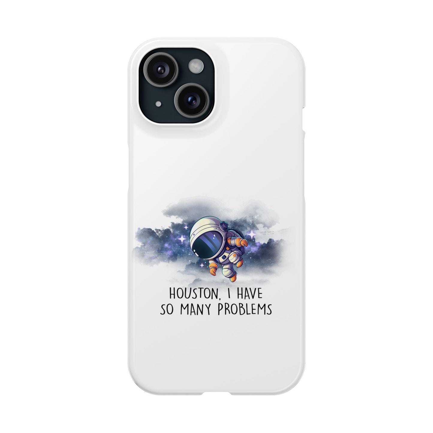 Houston, I Have So Many Problems Slim Phone Case | Cute Astronaut Design | Gift for Space Lovers