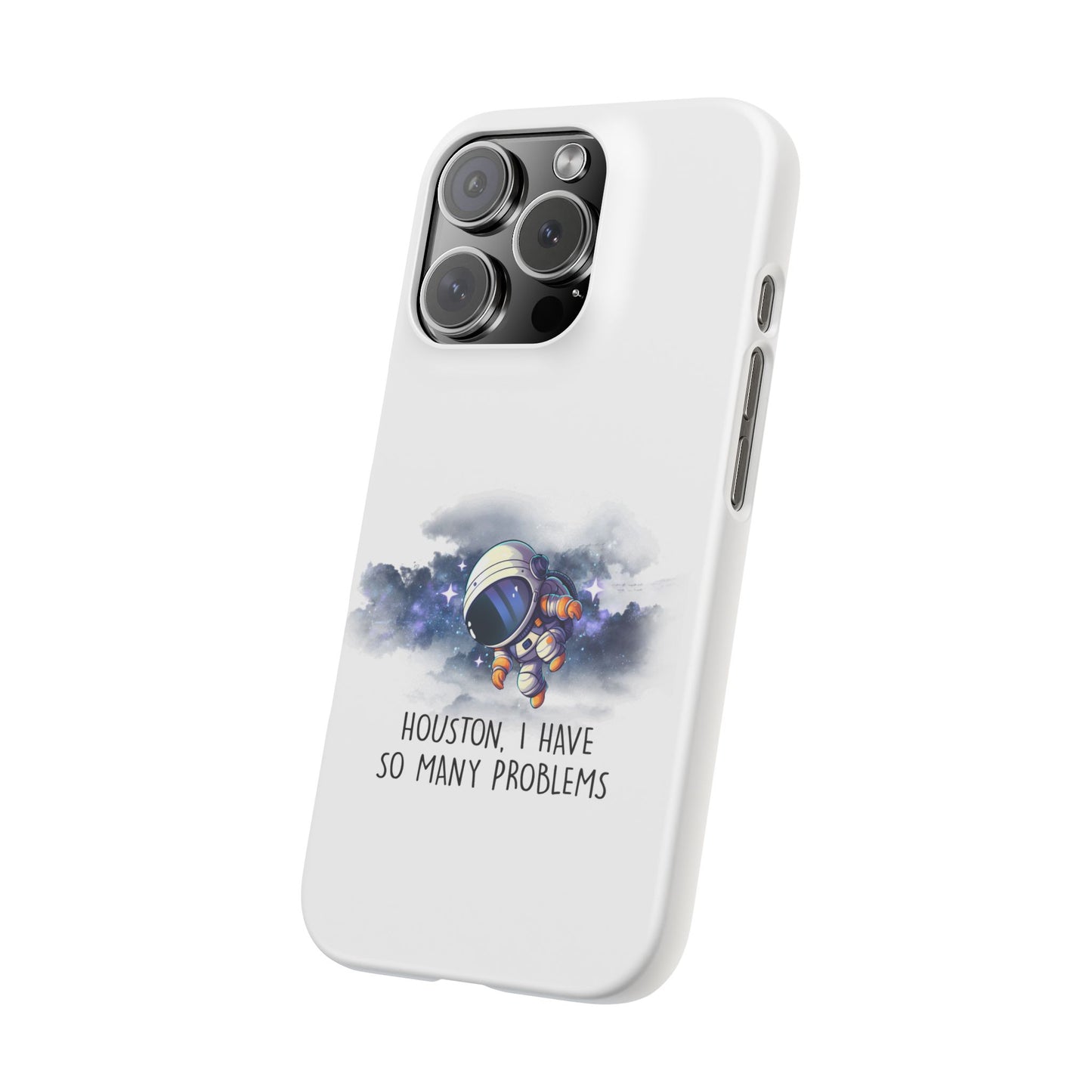 Houston, I Have So Many Problems Slim Phone Case | Cute Astronaut Design | Gift for Space Lovers