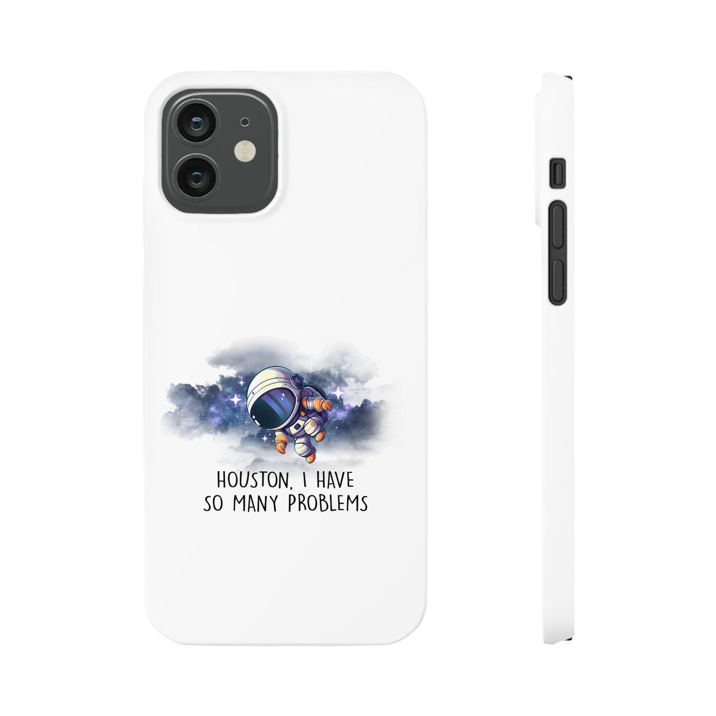 Houston, I Have So Many Problems Slim Phone Case | Cute Astronaut Design | Gift for Space Lovers