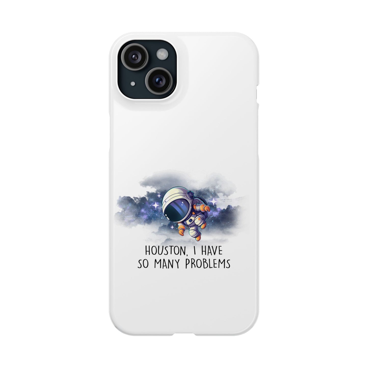 Houston, I Have So Many Problems Slim Phone Case | Cute Astronaut Design | Gift for Space Lovers