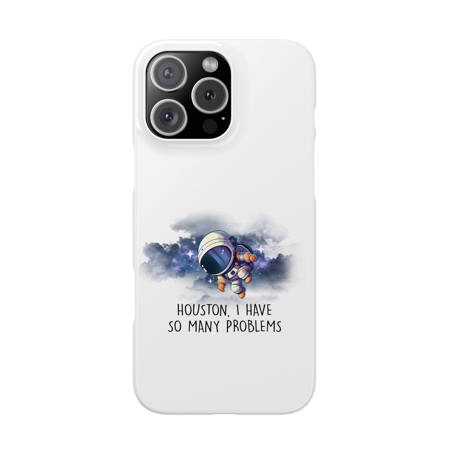 Houston, I Have So Many Problems Slim Phone Case | Cute Astronaut Design | Gift for Space Lovers