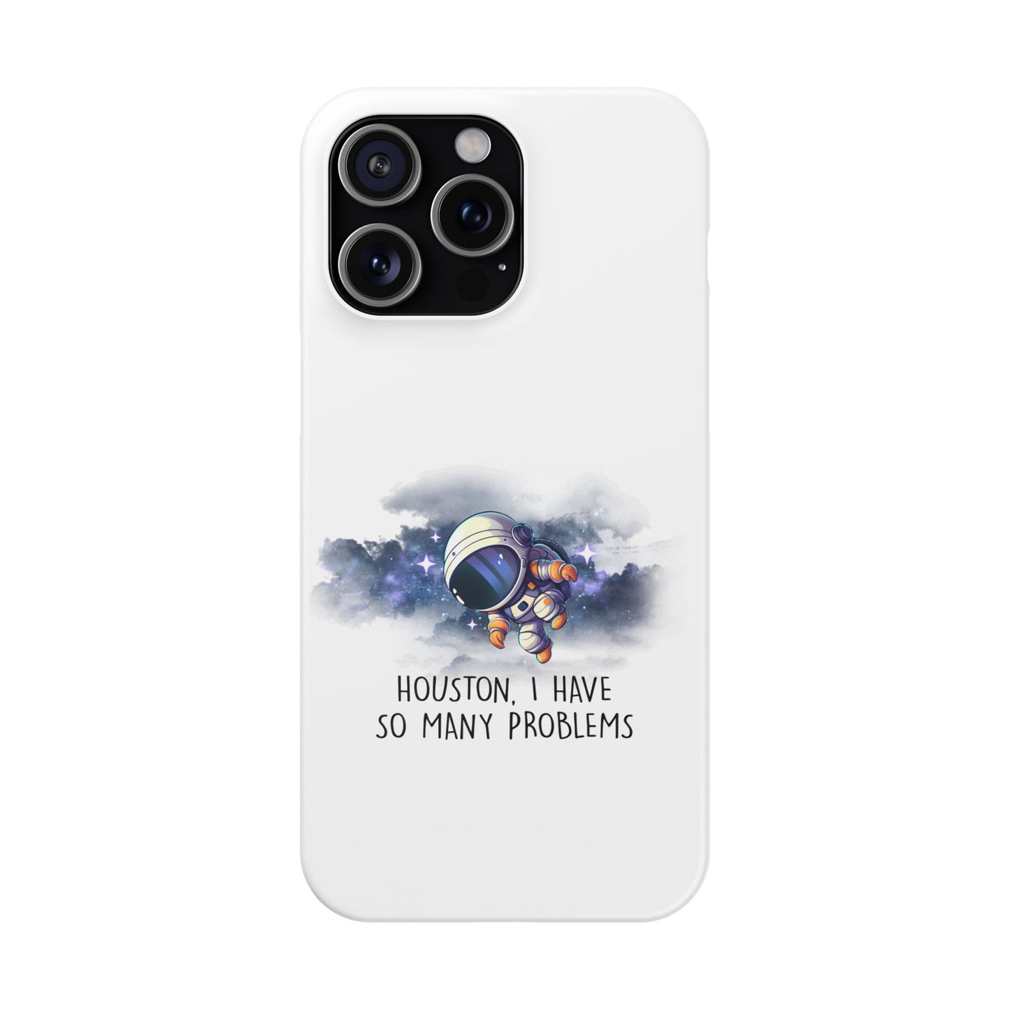 Houston, I Have So Many Problems Slim Phone Case | Cute Astronaut Design | Gift for Space Lovers