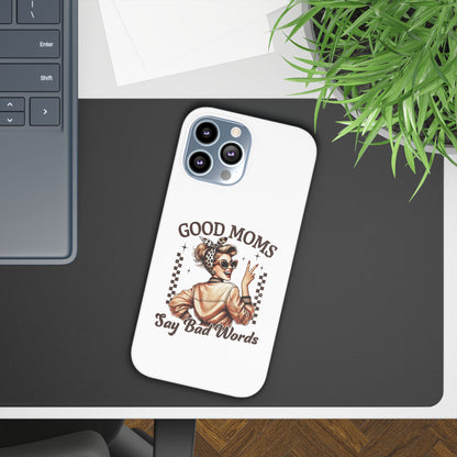 Good Moms Say Bad Words Slim Case - Stylish Phone Protection for Sassy Moms