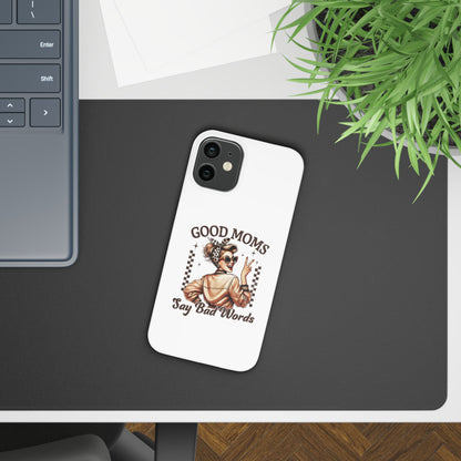 Good Moms Say Bad Words Slim Case - Stylish Phone Protection for Sassy Moms