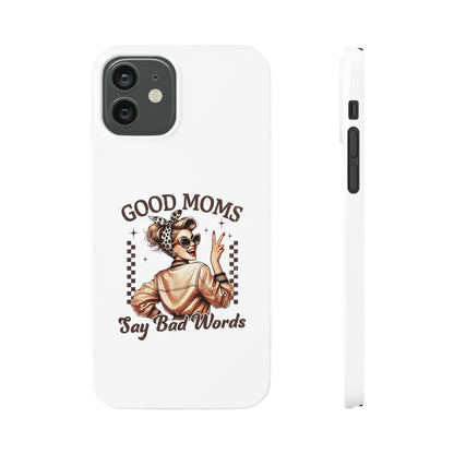 Good Moms Say Bad Words Slim Case - Stylish Phone Protection for Sassy Moms