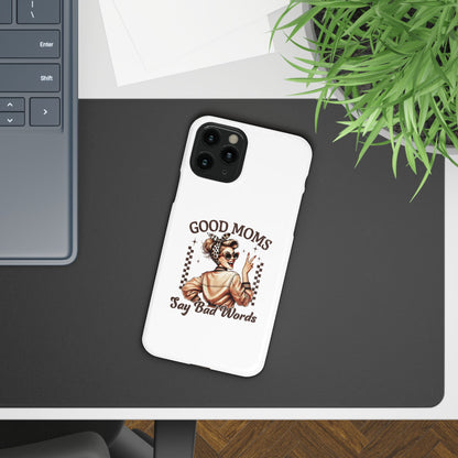 Good Moms Say Bad Words Slim Case - Stylish Phone Protection for Sassy Moms