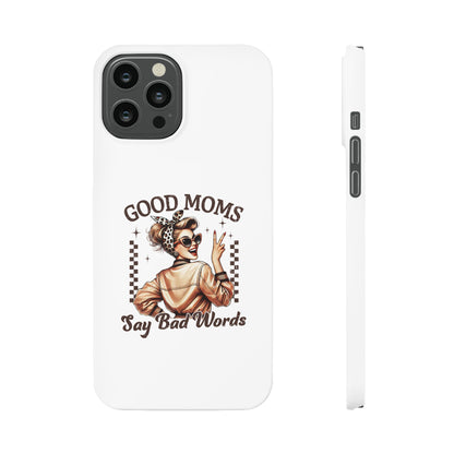 Good Moms Say Bad Words Slim Case - Stylish Phone Protection for Sassy Moms