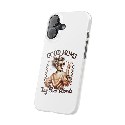 Good Moms Say Bad Words Slim Case - Stylish Phone Protection for Sassy Moms