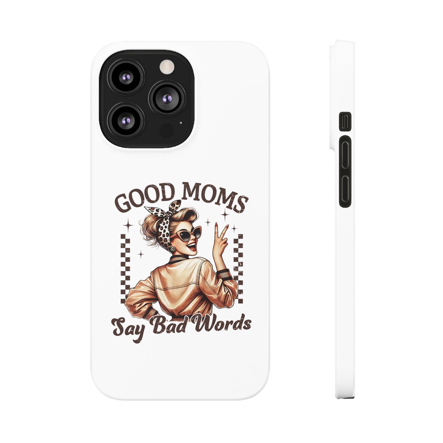 Good Moms Say Bad Words Slim Case - Stylish Phone Protection for Sassy Moms