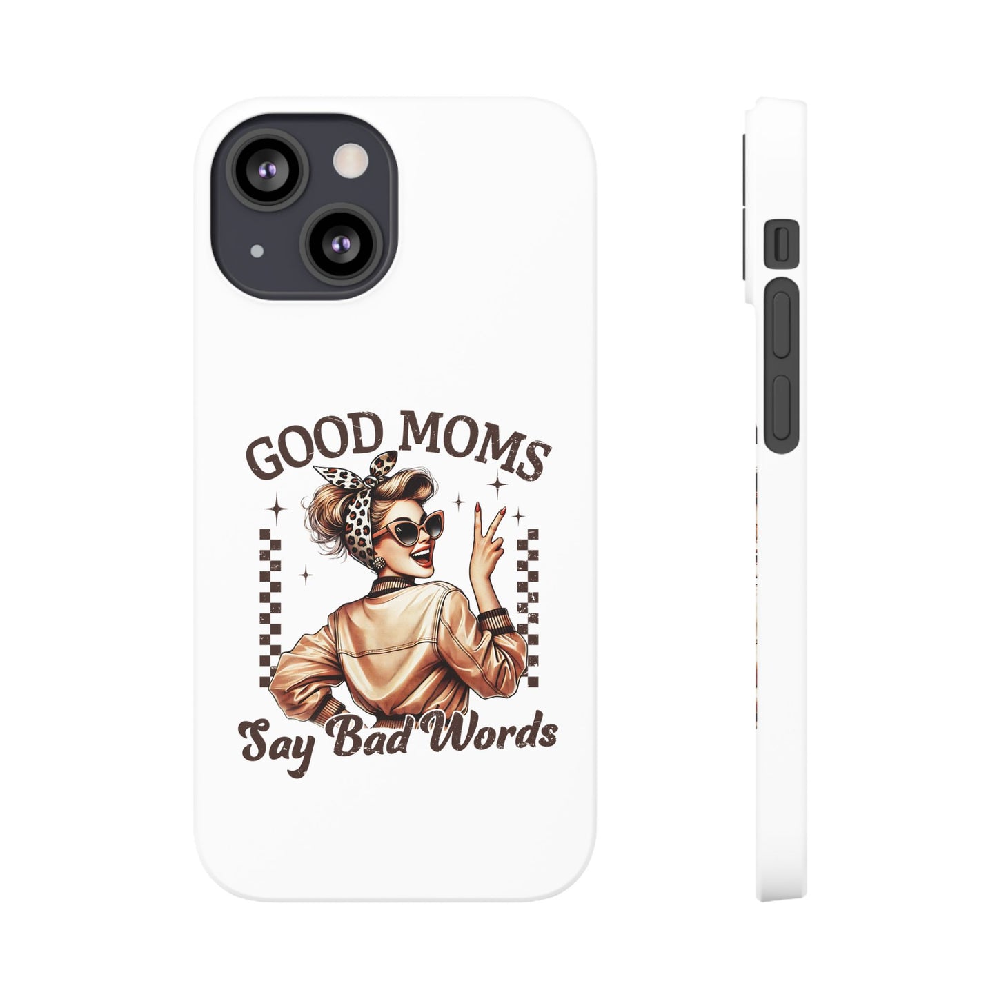 Good Moms Say Bad Words Slim Case - Stylish Phone Protection for Sassy Moms