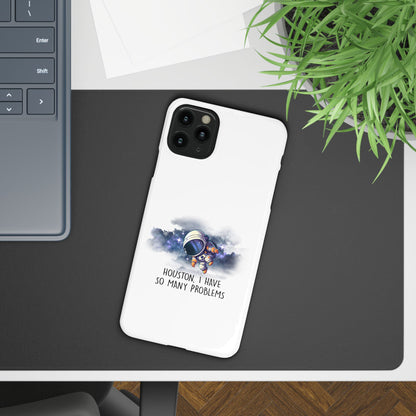 Houston, I Have So Many Problems Slim Phone Case | Cute Astronaut Design | Gift for Space Lovers