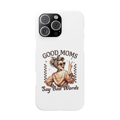 Good Moms Say Bad Words Slim Case - Stylish Phone Protection for Sassy Moms