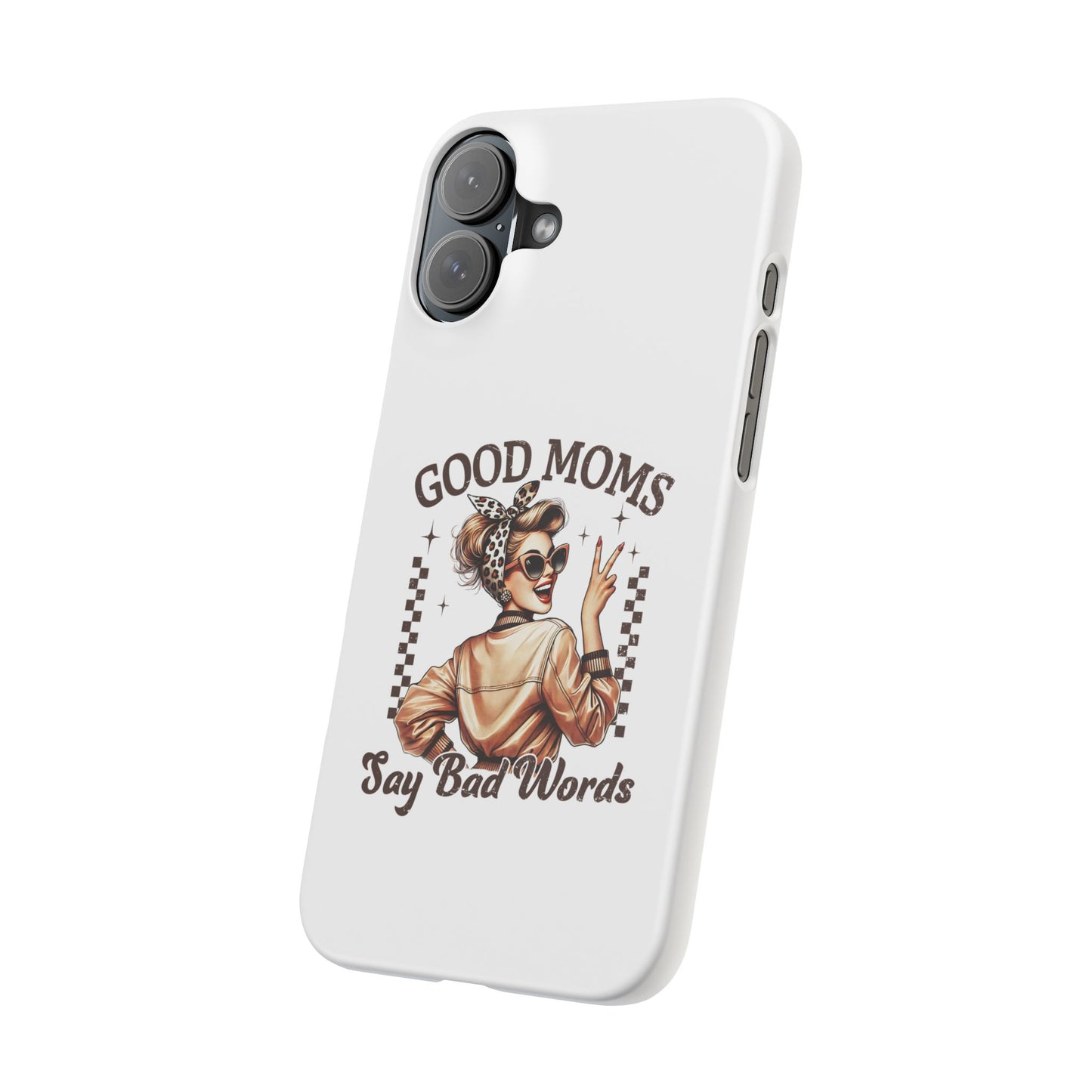 Good Moms Say Bad Words Slim Case - Stylish Phone Protection for Sassy Moms