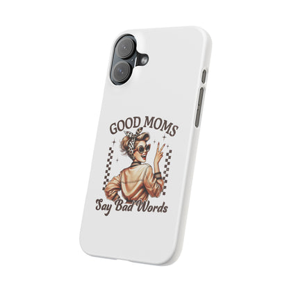 Good Moms Say Bad Words Slim Case - Stylish Phone Protection for Sassy Moms