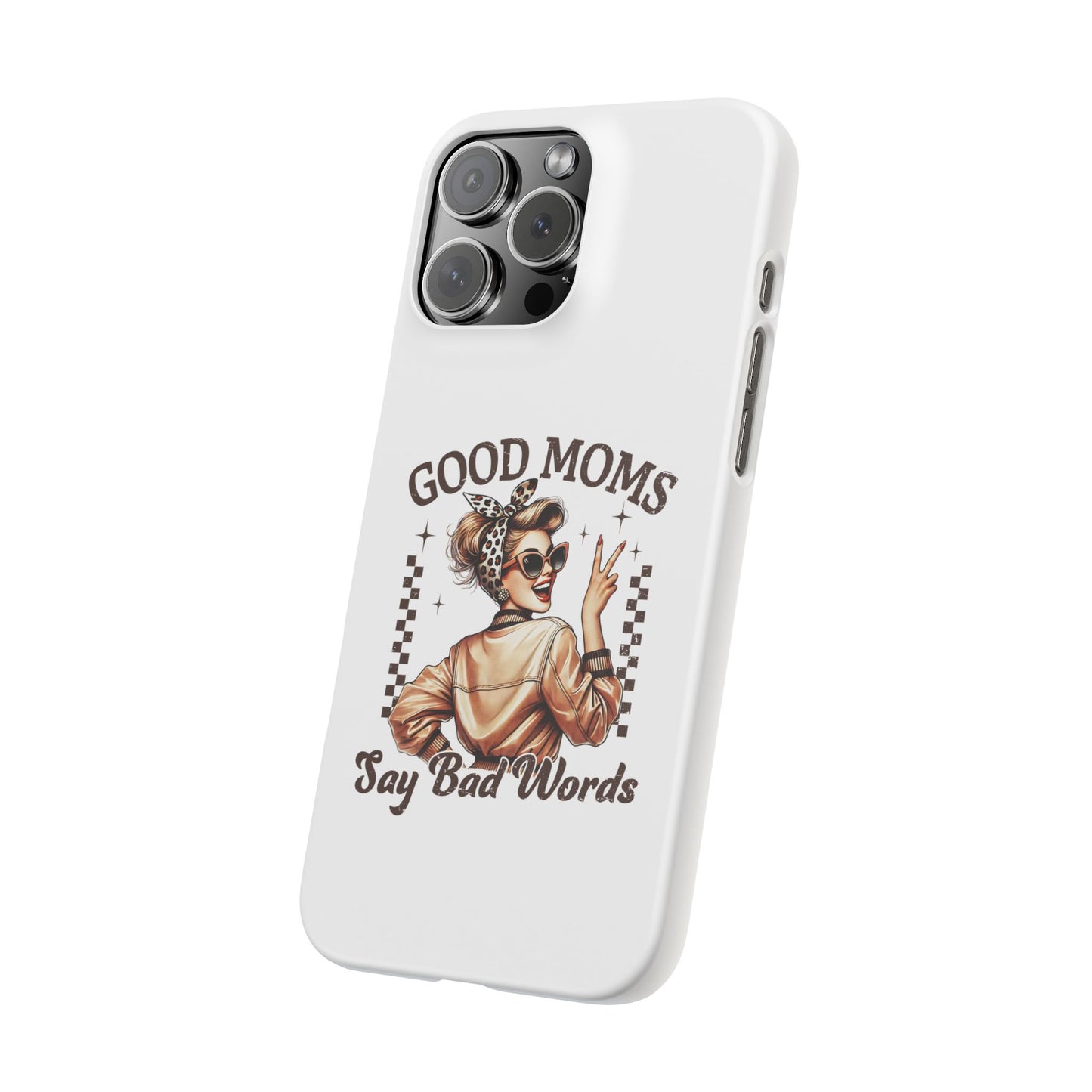 Good Moms Say Bad Words Slim Case - Stylish Phone Protection for Sassy Moms