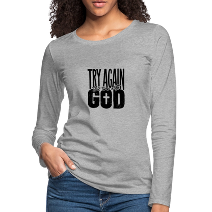 Try Again - Women's Premium Long Sleeve T-Shirt - heather gray