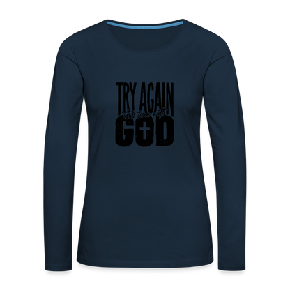 Try Again - Women's Premium Long Sleeve T-Shirt - deep navy