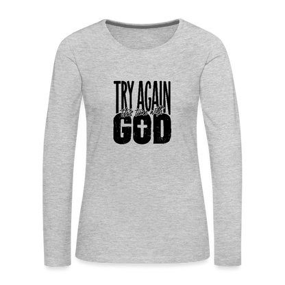Try Again - Women's Premium Long Sleeve T-Shirt - heather gray