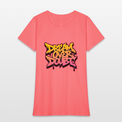 Dream over Doubt - Women's T-Shirt - coral