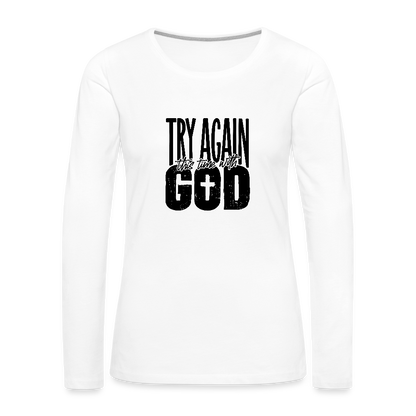 Try Again - Women's Premium Long Sleeve T-Shirt - white