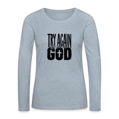 Try Again - Women's Premium Long Sleeve T-Shirt - heather ice blue