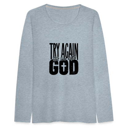 Try Again - Women's Premium Long Sleeve T-Shirt - heather ice blue