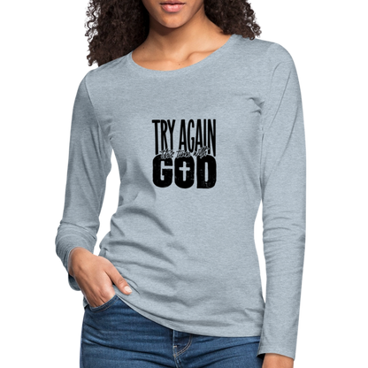 Try Again - Women's Premium Long Sleeve T-Shirt - heather ice blue