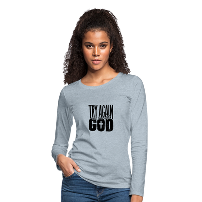 Try Again - Women's Premium Long Sleeve T-Shirt - heather ice blue