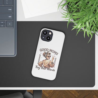 Good Moms Say Bad Words Slim Case - Stylish Phone Protection for Sassy Moms