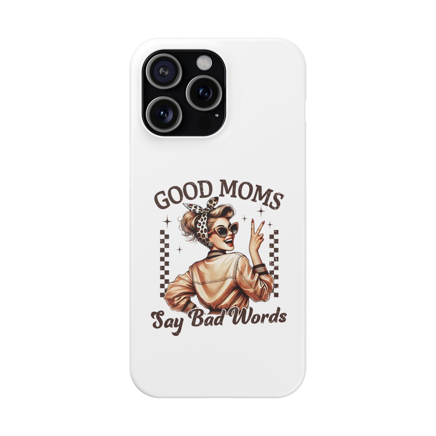 Good Moms Say Bad Words Slim Case - Stylish Phone Protection for Sassy Moms