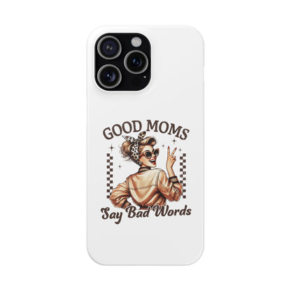 Good Moms Say Bad Words Slim Case - Stylish Phone Protection for Sassy Moms