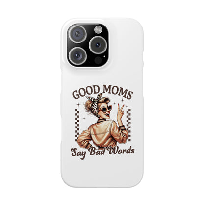 Good Moms Say Bad Words Slim Case - Stylish Phone Protection for Sassy Moms