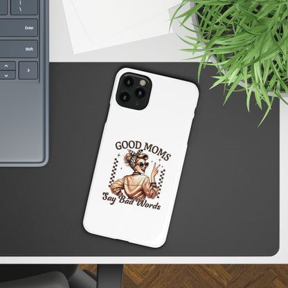 Good Moms Say Bad Words Slim Case - Stylish Phone Protection for Sassy Moms