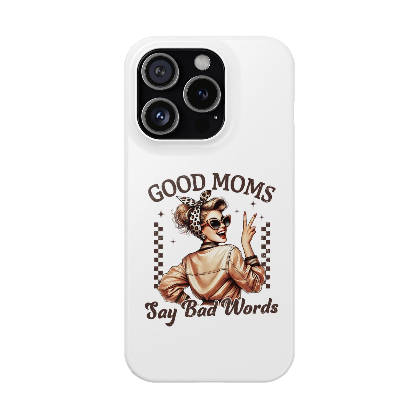Good Moms Say Bad Words Slim Case - Stylish Phone Protection for Sassy Moms