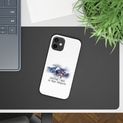Houston, I Have So Many Problems Slim Phone Case | Cute Astronaut Design | Gift for Space Lovers