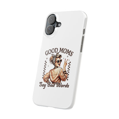 Good Moms Say Bad Words Slim Case - Stylish Phone Protection for Sassy Moms