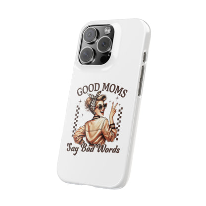 Good Moms Say Bad Words Slim Case - Stylish Phone Protection for Sassy Moms