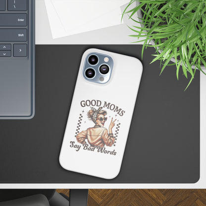 Good Moms Say Bad Words Slim Case - Stylish Phone Protection for Sassy Moms