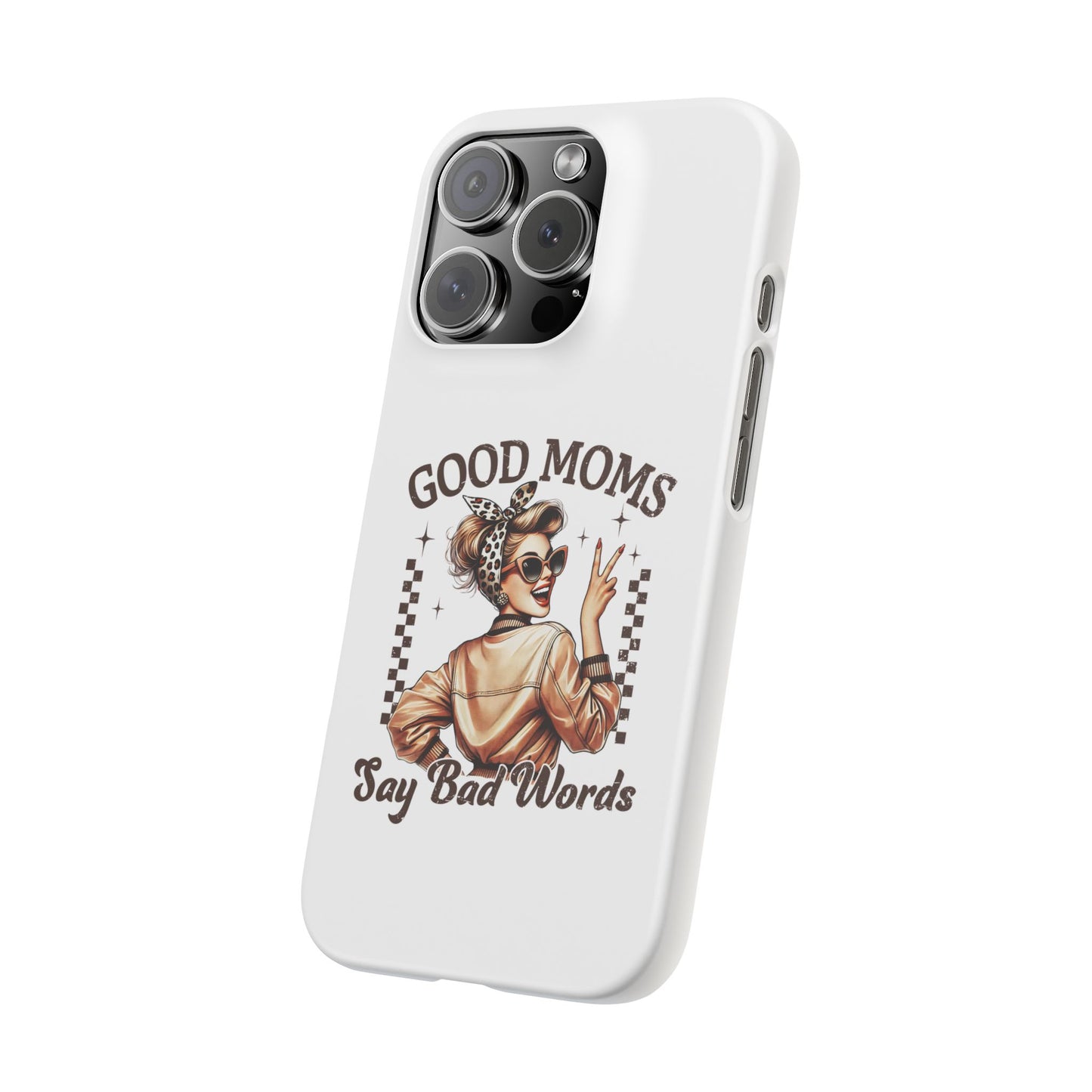 Good Moms Say Bad Words Slim Case - Stylish Phone Protection for Sassy Moms