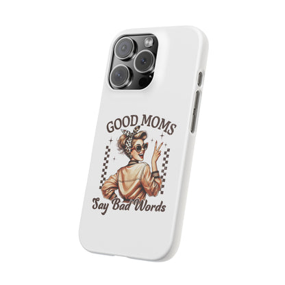 Good Moms Say Bad Words Slim Case - Stylish Phone Protection for Sassy Moms
