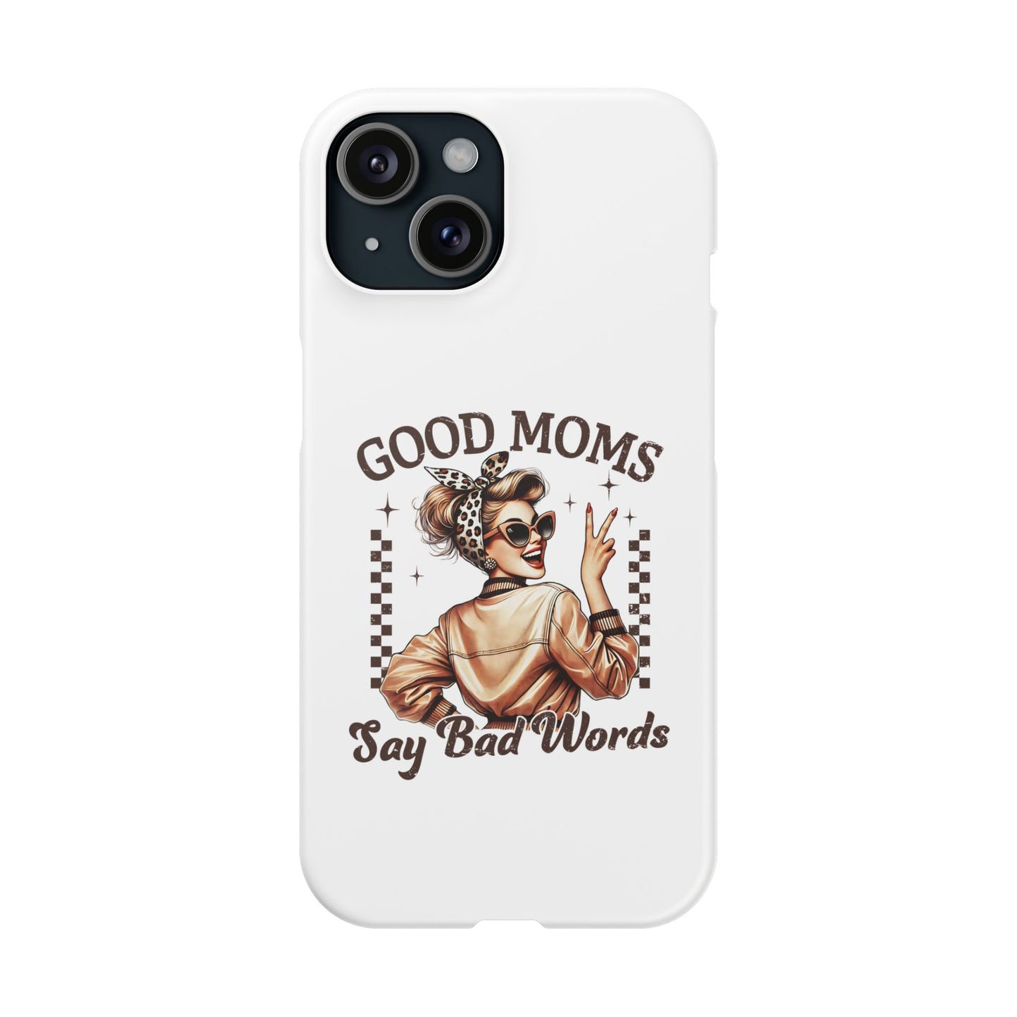 Good Moms Say Bad Words Slim Case - Stylish Phone Protection for Sassy Moms