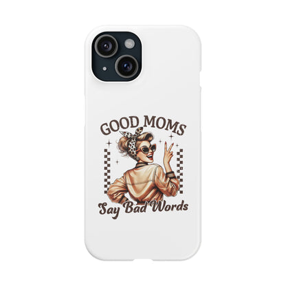 Good Moms Say Bad Words Slim Case - Stylish Phone Protection for Sassy Moms